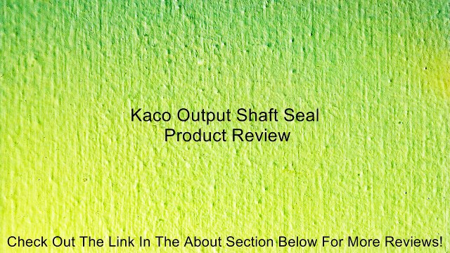 Kaco Output Shaft Seal Review