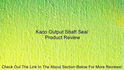 Kaco Output Shaft Seal Review