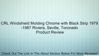 CRL Windshield Molding Chrome with Black Strip 1979-1987 Riviera, Seville, Toronado Review