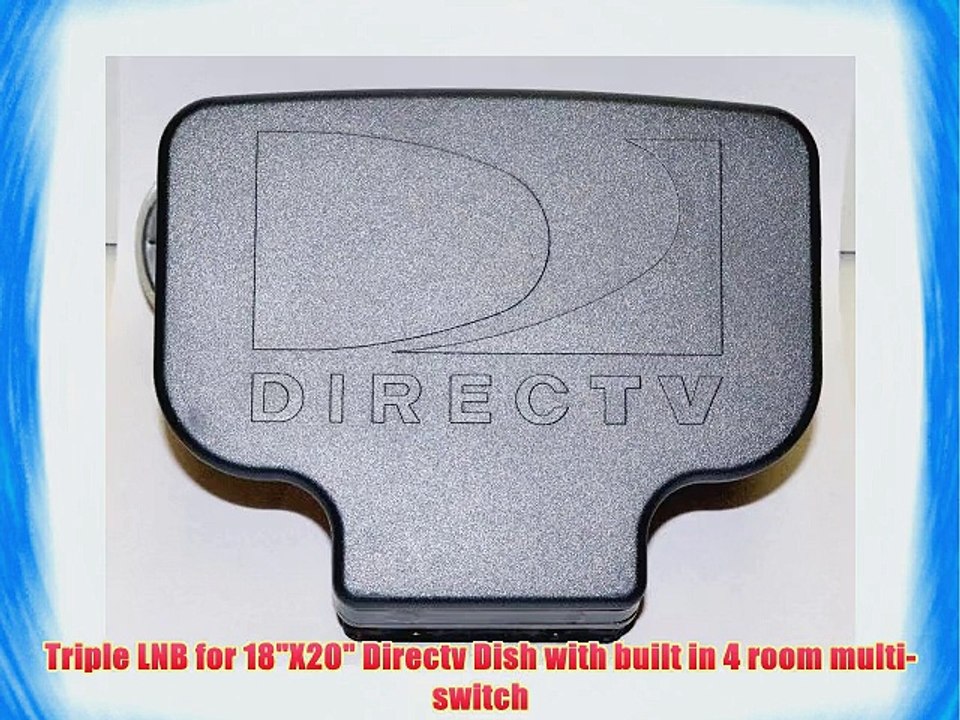 Triple LNB for 18X20 Directv Dish with built in 4 room multi-switch
