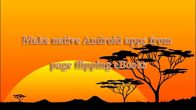 Make native Android apps from page flipping eBooks