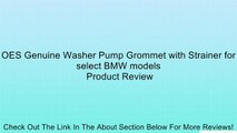 OES Genuine Washer Pump Grommet with Strainer for select BMW models Review