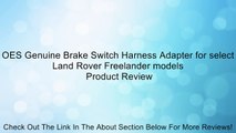 OES Genuine Brake Switch Harness Adapter for select Land Rover Freelander models Review