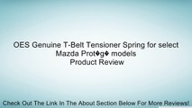 OES Genuine T-Belt Tensioner Spring for select Mazda Prot�g� models Review
