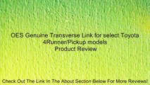 OES Genuine Transverse Link for select Toyota 4Runner/Pickup models Review