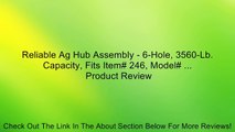 Reliable Ag Hub Assembly - 6-Hole, 3560-Lb. Capacity, Fits Item# 246, Model# ... Review