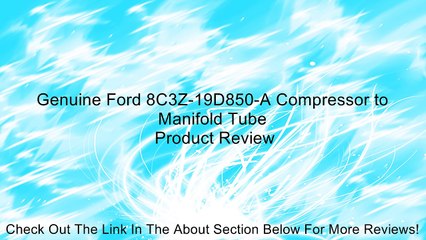 Genuine Ford 8C3Z-19D850-A Compressor to Manifold Tube Review