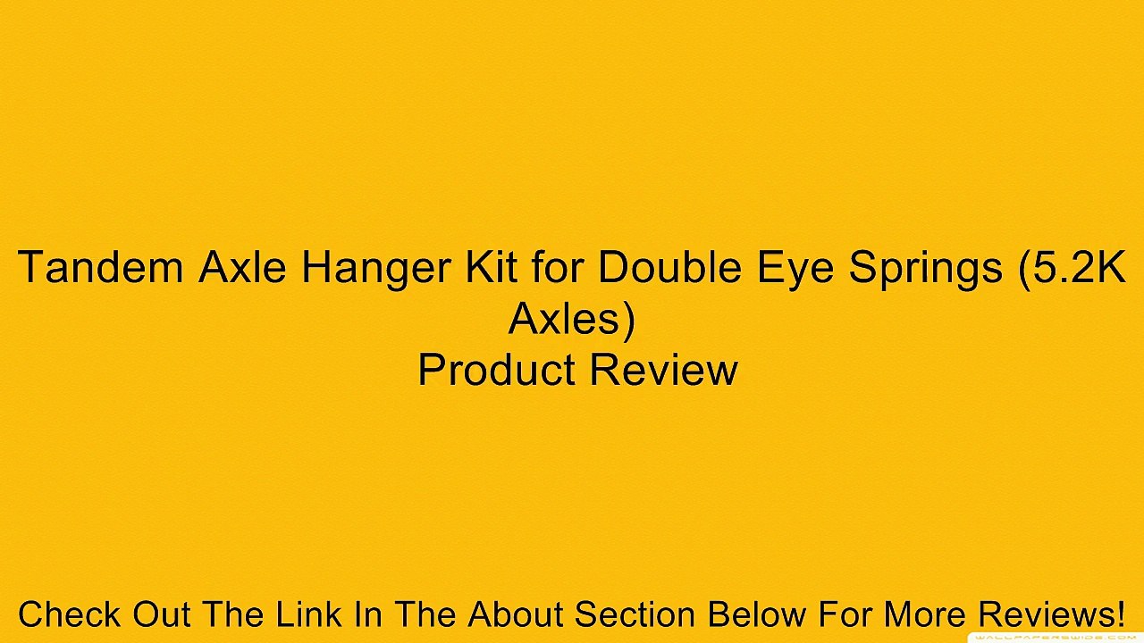 Tandem Axle Hanger Kit for Double Eye Springs (5.2K Axles) Review