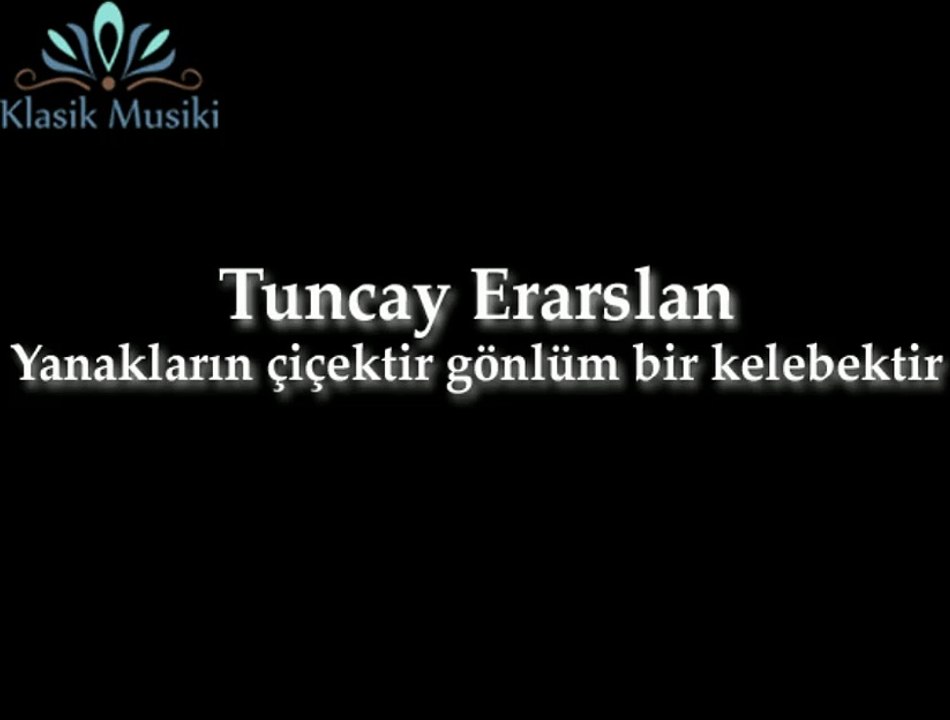 Tuncay Erarslan Yanakların çiçektir gönlüm bir kelebektir
