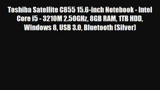 Toshiba Satellite C855 15.6-inch Notebook - Intel Core i5 - 3210M 2.50GHz 8GB RAM 1TB HDD Windows