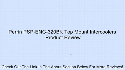 Perrin PSP-ENG-320BK Top Mount Intercoolers Review