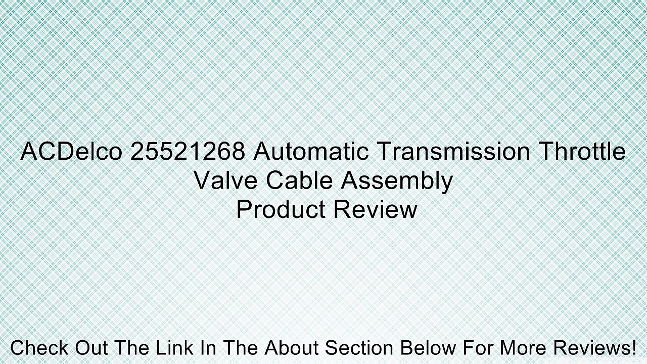 ACDelco 25521268 Automatic Transmission Throttle Valve Cable Assembly Review
