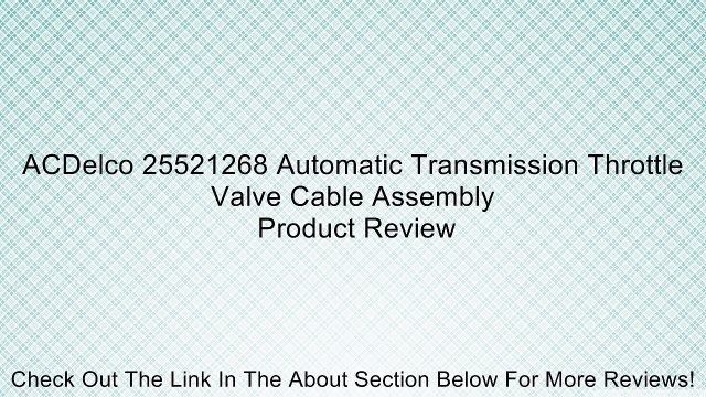 ACDelco 25521268 Automatic Transmission Throttle Valve Cable Assembly Review