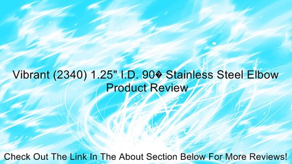 Vibrant (2340) 1.25" I.D. 90� Stainless Steel Elbow Review