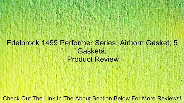 Edelbrock 1499 Performer Series; Airhorn Gasket; 5 Gaskets; Review