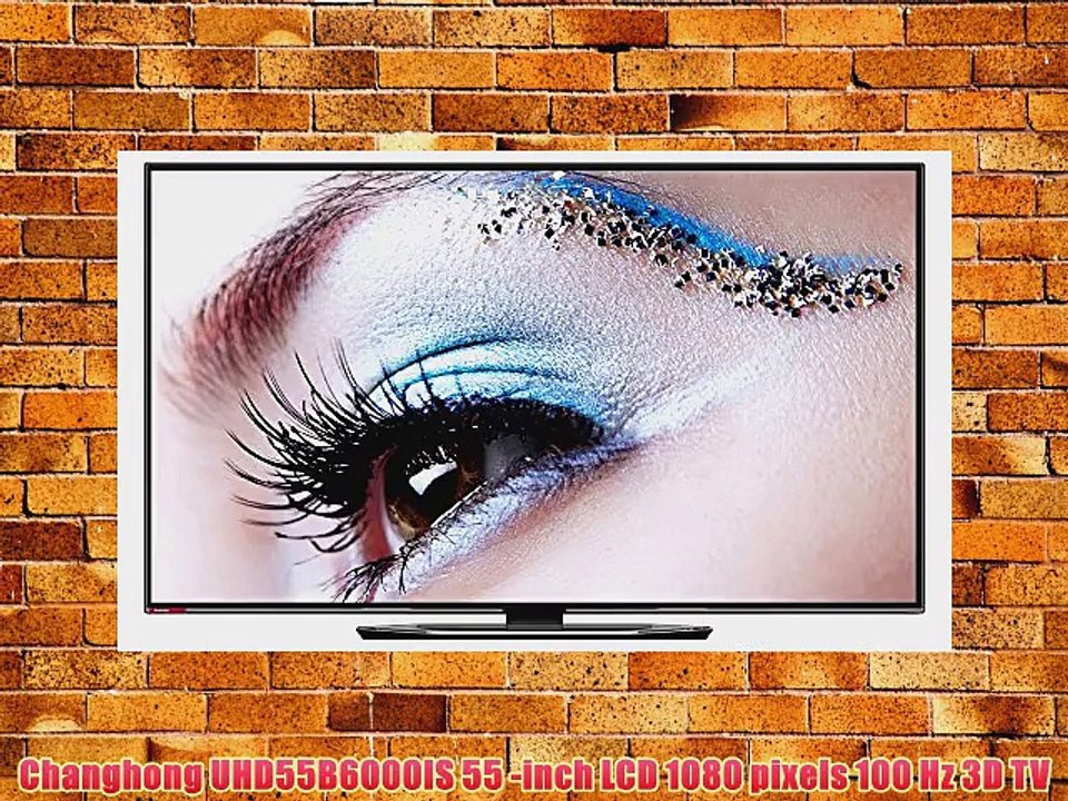 Changhong UHD55B6000IS 55 -inch LCD 1080 pixels 100 Hz 3D TV