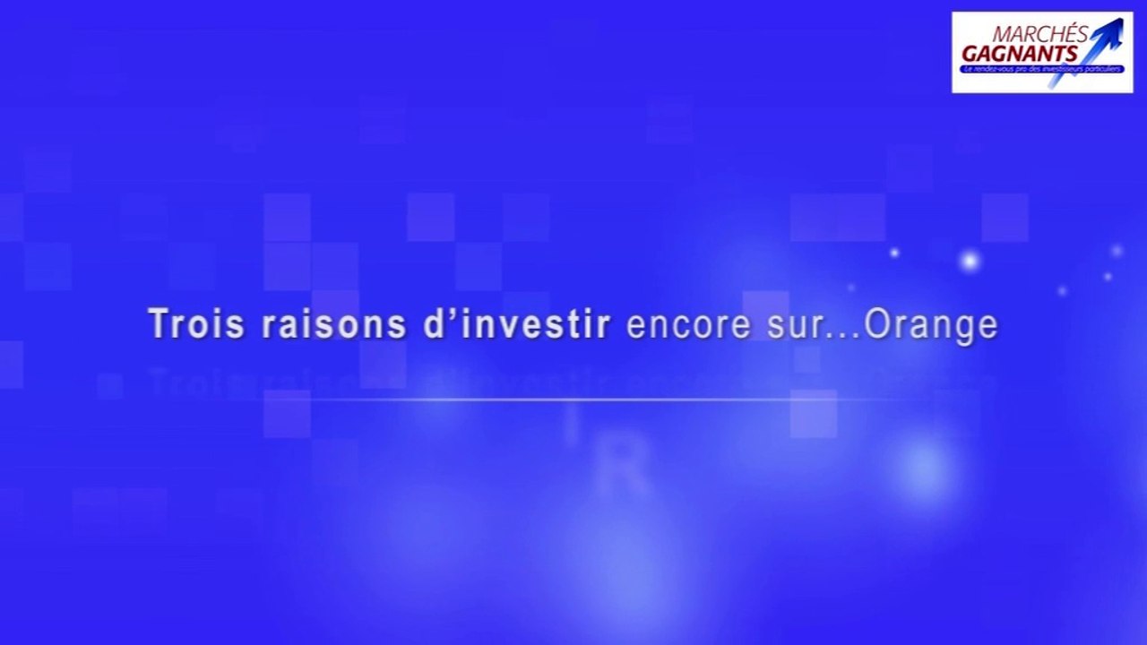 Des raisons d'investir encore sur Orange