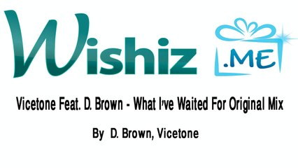 Vicetone Feat. D. Brown - What I've Waited For (Original Mix)