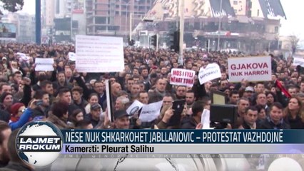NËSE NUK SHKARKOHET JABLLANOVIC – PROTESTAT VAZHDOJNE