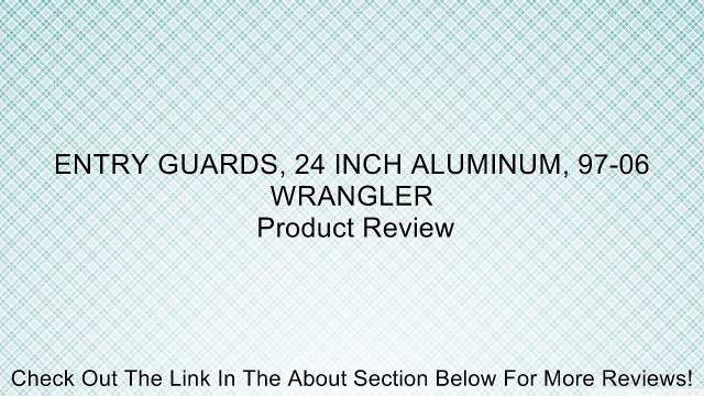ENTRY GUARDS, 24 INCH ALUMINUM, 97-06 WRANGLER Review