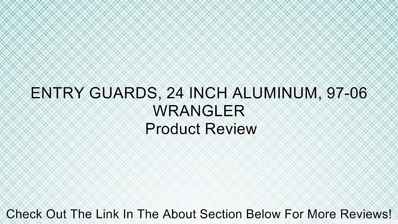 ENTRY GUARDS, 24 INCH ALUMINUM, 97-06 WRANGLER Review