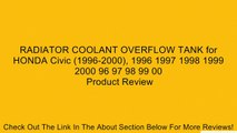 RADIATOR COOLANT OVERFLOW TANK for HONDA Civic (1996-2000), 1996 1997 1998 1999 2000 96 97 98 99 00 Review