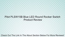 Pilot PLSW15B Blue LED Round Rocker Switch Review