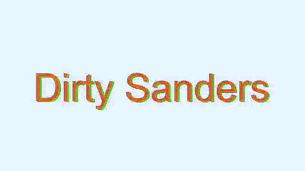 How to Pronounce Dirty Sanders