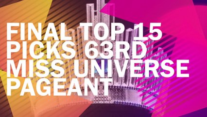 The 63rd Miss Universe Pageant Final Top 15 Picks
