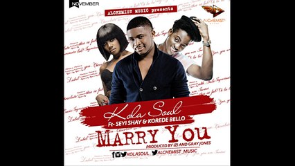 Marry You - KolaSoul ft. Seyi Shay & Korede Bello