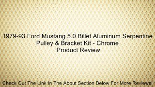 1979-93 Ford Mustang 5.0 Billet Aluminum Serpentine Pulley & Bracket Kit - Chrome Review