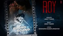 Boond Boond Full Audio Song with LYRICS  Roy  Ankit Tiwari  T-SERIES