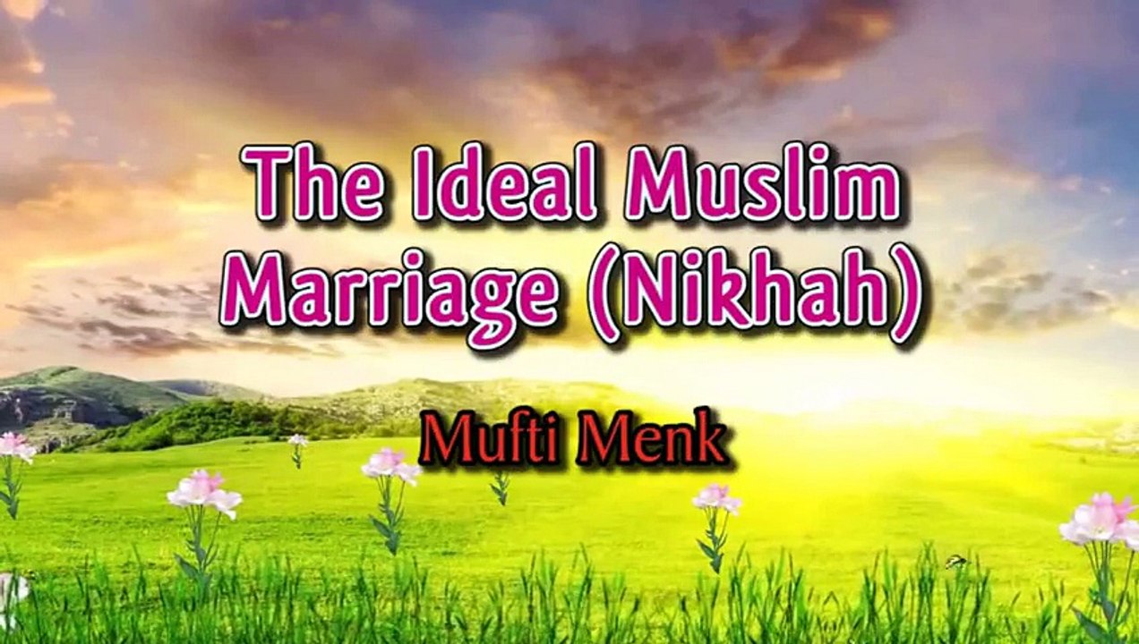 The Ideal Muslim Marriage (Nikhah) ᴴᴰ ┇ Must Watch ┇ by Mufti Ismail Menk