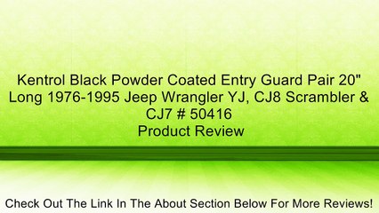 Kentrol Black Powder Coated Entry Guard Pair 20" Long 1976-1995 Jeep Wrangler YJ, CJ8 Scrambler & CJ7 # 50416 Review