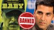 Akshay's 'Baby' BANNED In Pakistan