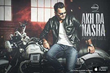 Akh Da Nasha | Prabh Gill | Punjabi Latest Songs