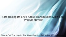 Ford Racing (M-6701-A460) Transmission Main Seal Review