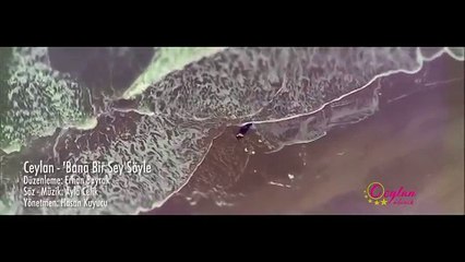 Ceylan - Bana bir şey söyle