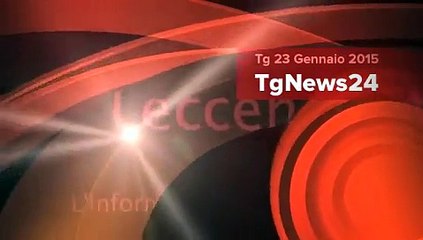 Tg 23 Gennaio 2015 - Leccenews24 le principali notizie di oggi