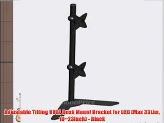 Adjustable Tilting DUAL Desk Mount Bracket for LCD (Max 33Lbs 10~23inch) - Black