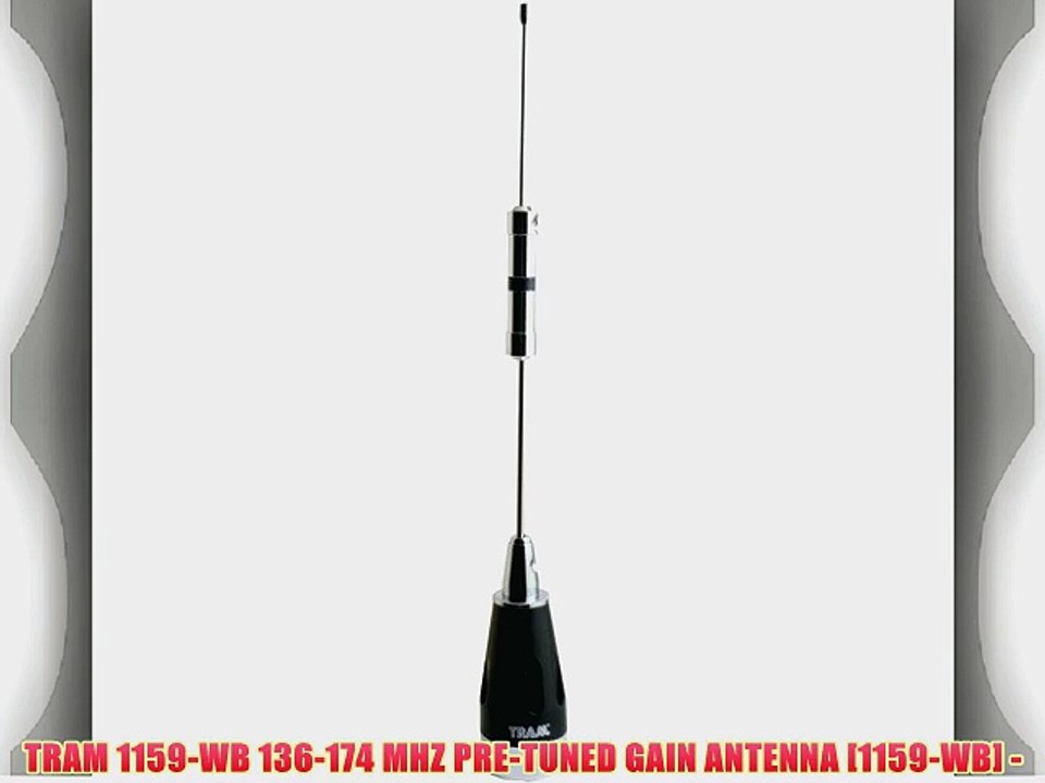TRAM 1159-WB 136-174 MHZ PRE-TUNED GAIN ANTENNA [1159-WB] -