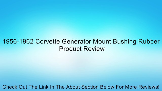1956-1962 Corvette Generator Mount Bushing Rubber Review