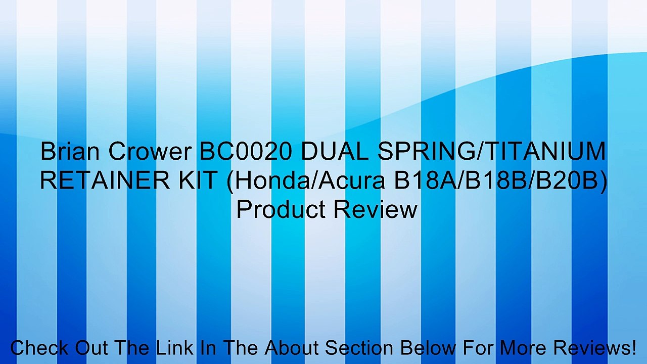 Brian Crower BC0020 DUAL SPRING/TITANIUM RETAINER KIT (Honda/Acura B18A/B18B/B20B) Review