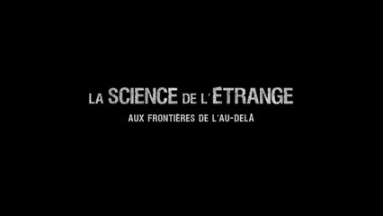 LA SCIENCE DE L'ÉTRANGE "Aux Frontières de l'Au-delà" (2 x 52 min)