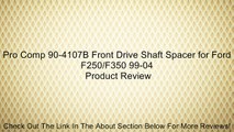 Pro Comp 90-4107B Front Drive Shaft Spacer for Ford F250/F350 99-04 Review