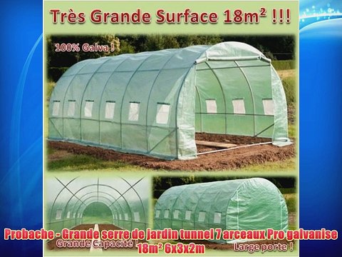 Probache - Grande serre de jardin tunnel 7 arceaux Pro galvanise 18m? 6x3x2m