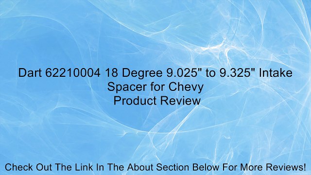 Dart 62210004 18 Degree 9.025 to 9.325 Intake Spacer for Chevy Review