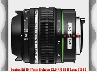Pentax DA 10-17mm Fisheye F3.5-4.5 ED IF Lens 21580