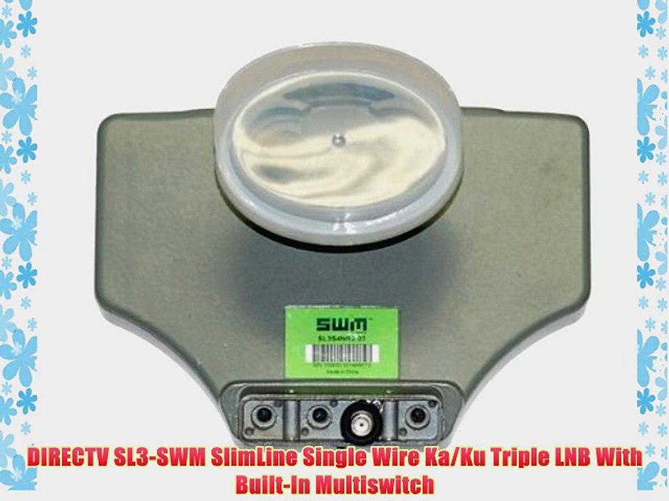 DIRECTV SL3-SWM SlimLine Single Wire Ka/Ku Triple LNB With Built-In Multiswitch