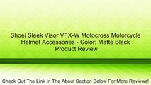 Shoei Sleek Visor VFX-W Motocross Motorcycle Helmet Accessories - Color: Matte Black Review